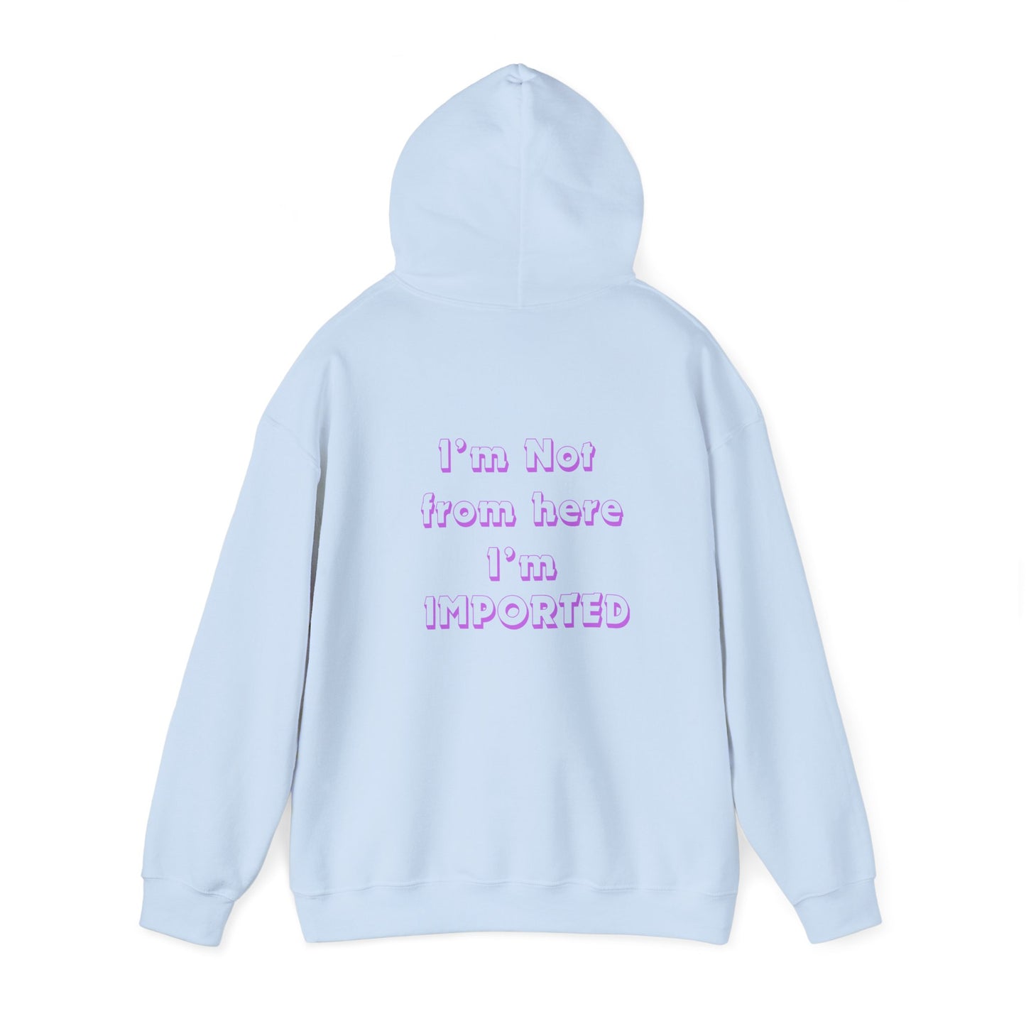 Unisex Heavy Blend™ "I'm Not From here, I'm imported" Hooded Sweatshirt